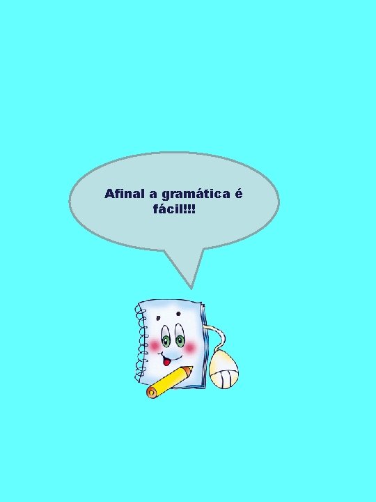 Afinal a gramática é fácil!!! 