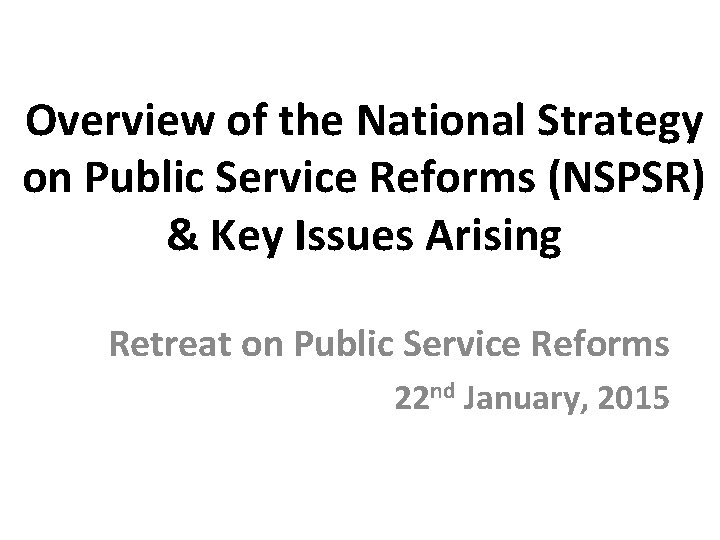 Overview of the National Strategy on Public Service Reforms (NSPSR) & Key Issues Arising