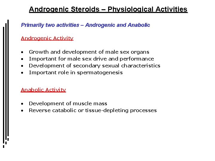 Androgenic Steroids – Physiological Activities Primarily two activities – Androgenic and Anabolic Androgenic Activity