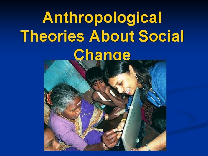 Anthropological Theories About Social Change 
