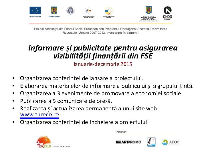 Informare și publicitate pentru asigurarea vizibilității finanțării din FSE ianuarie-decembrie 2015 Organizarea conferinței de
