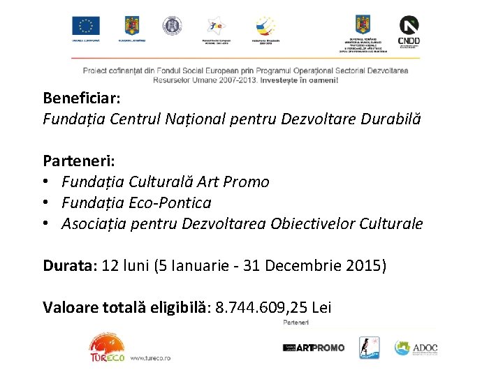 Beneficiar: Fundația Centrul Național pentru Dezvoltare Durabilă Parteneri: • Fundația Culturală Art Promo •
