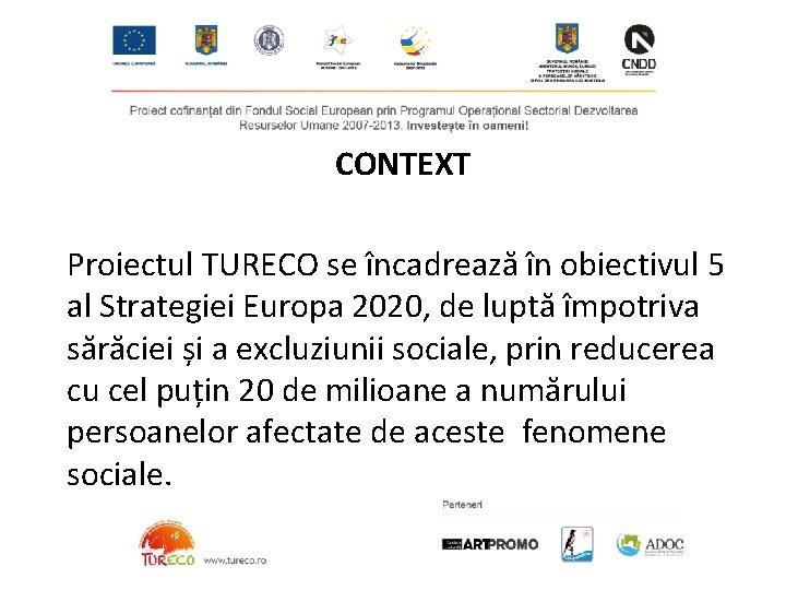 CONTEXT Proiectul TURECO se încadrează în obiectivul 5 al Strategiei Europa 2020, de luptă