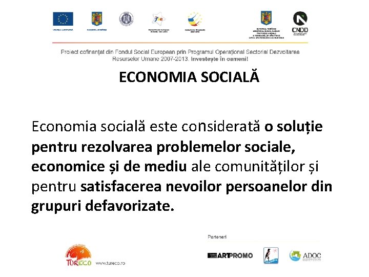 ECONOMIA SOCIALĂ Economia socială este considerată o soluție pentru rezolvarea problemelor sociale, economice și