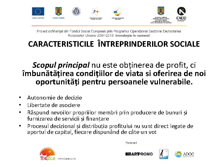 CARACTERISTICILE ÎNTREPRINDERILOR SOCIALE Scopul principal nu este obținerea de profit, ci îmbunătățirea condițiilor de