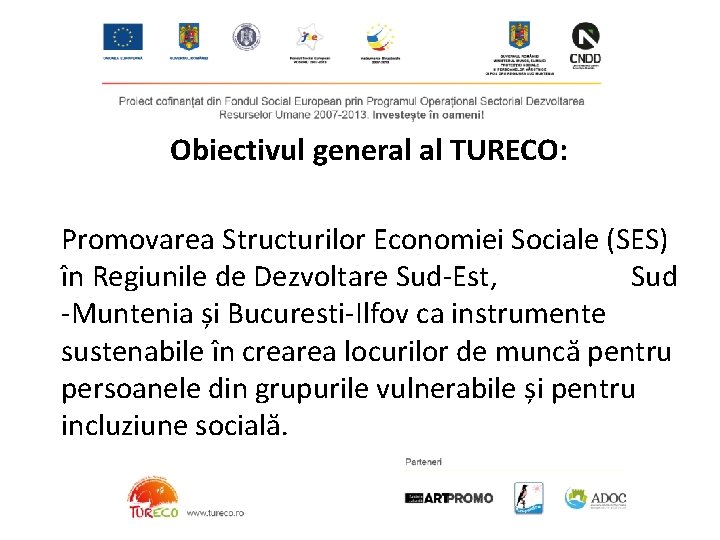 Obiectivul general al TURECO: Promovarea Structurilor Economiei Sociale (SES) în Regiunile de Dezvoltare Sud-Est,