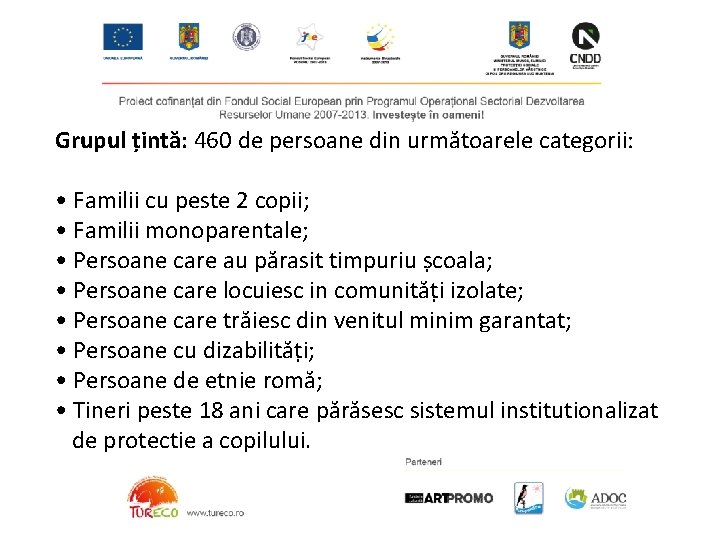 Grupul țintă: 460 de persoane din următoarele categorii: • Familii cu peste 2 copii;