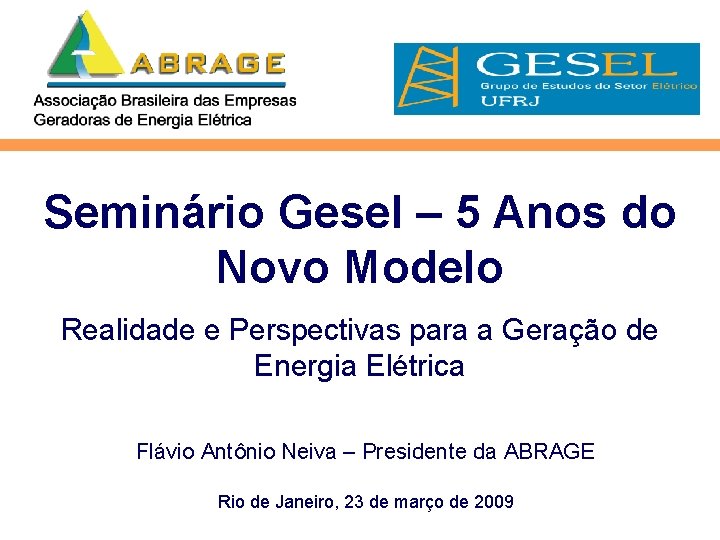 Seminário Gesel – 5 Anos do Novo Modelo Realidade e Perspectivas para a Geração Seminário Gesel – 5 Anos do Novo Modelo Realidade e Perspectivas para a Geração