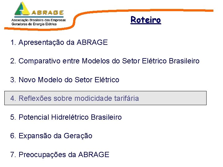 Roteiro 1. Apresentação da ABRAGE 2. Comparativo entre Modelos do Setor Elétrico Brasileiro 3. Roteiro 1. Apresentação da ABRAGE 2. Comparativo entre Modelos do Setor Elétrico Brasileiro 3.