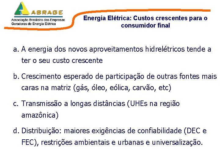 Energia Elétrica: Custos crescentes para o consumidor final a. A energia dos novos aproveitamentos Energia Elétrica: Custos crescentes para o consumidor final a. A energia dos novos aproveitamentos