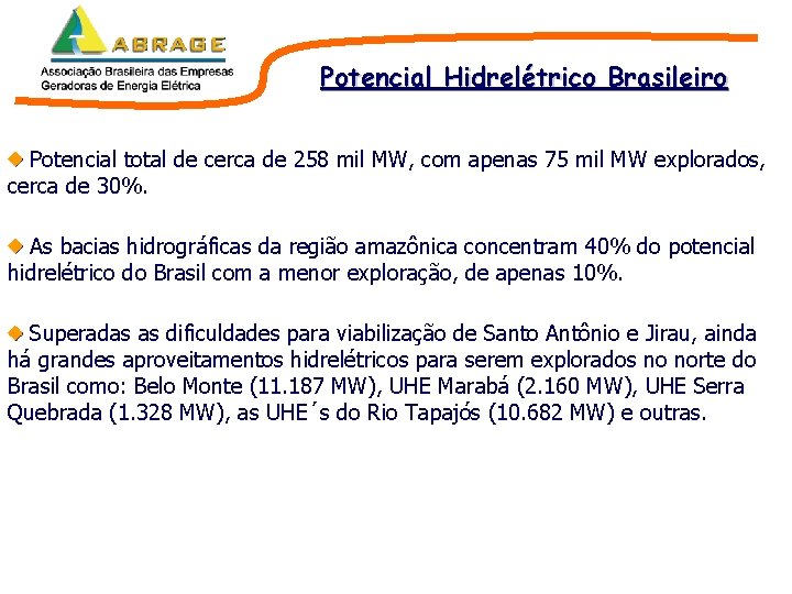 Potencial Hidrelétrico Brasileiro Potencial total de cerca de 258 mil MW, com apenas 75 Potencial Hidrelétrico Brasileiro Potencial total de cerca de 258 mil MW, com apenas 75