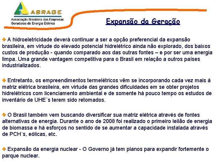 Expansão da Geração A hidroeletricidade deverá continuar a ser a opção preferencial da expansão Expansão da Geração A hidroeletricidade deverá continuar a ser a opção preferencial da expansão