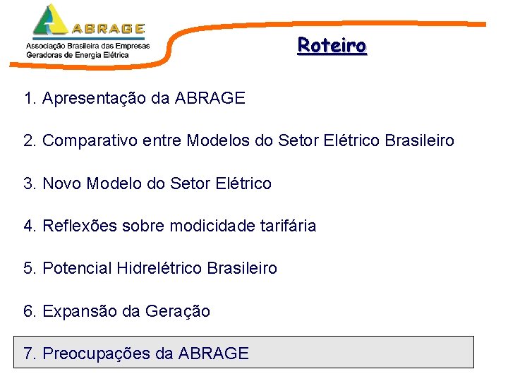 Roteiro 1. Apresentação da ABRAGE 2. Comparativo entre Modelos do Setor Elétrico Brasileiro 3. Roteiro 1. Apresentação da ABRAGE 2. Comparativo entre Modelos do Setor Elétrico Brasileiro 3.
