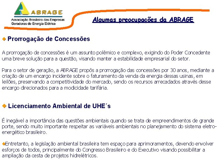 Algumas preocupações da ABRAGE Prorrogação de Concessões A prorrogação de concessões é um assunto Algumas preocupações da ABRAGE Prorrogação de Concessões A prorrogação de concessões é um assunto
