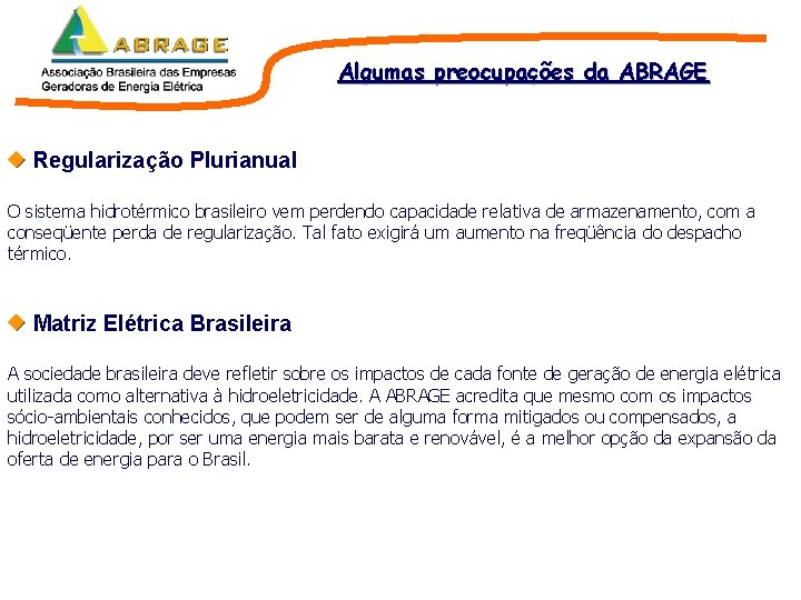 Algumas preocupações da ABRAGE Regularização Plurianual O sistema hidrotérmico brasileiro vem perdendo capacidade relativa Algumas preocupações da ABRAGE Regularização Plurianual O sistema hidrotérmico brasileiro vem perdendo capacidade relativa