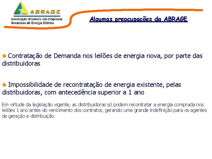 Algumas preocupações da ABRAGE Contratação de Demanda nos leilões de energia nova, por parte Algumas preocupações da ABRAGE Contratação de Demanda nos leilões de energia nova, por parte