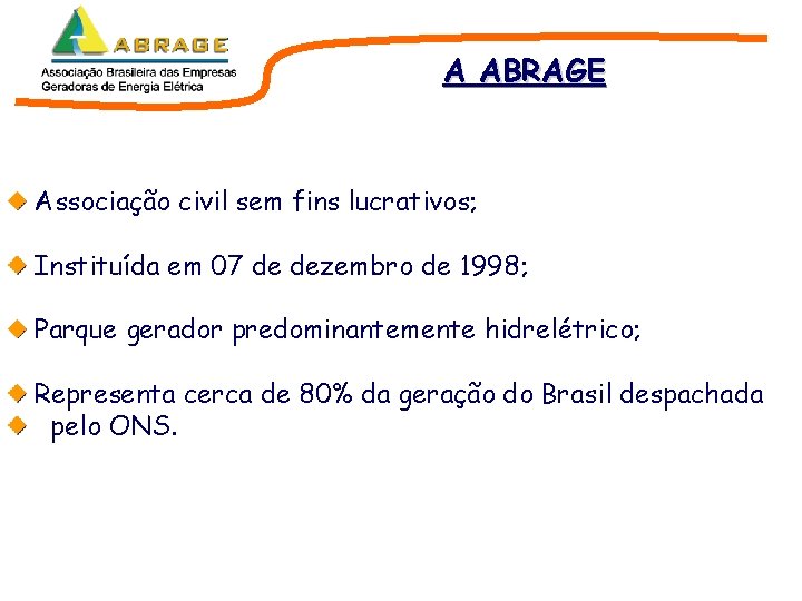 A ABRAGE Associação civil sem fins lucrativos; Instituída em 07 de dezembro de 1998; A ABRAGE Associação civil sem fins lucrativos; Instituída em 07 de dezembro de 1998;