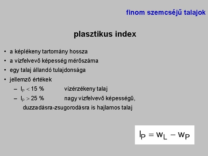 finom szemcséjű talajok plasztikus index • a képlékeny tartomány hossza • a vízfelvevő képesség