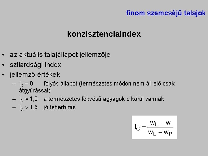 finom szemcséjű talajok konzisztenciaindex • az aktuális talajállapot jellemzője • szilárdsági index • jellemző