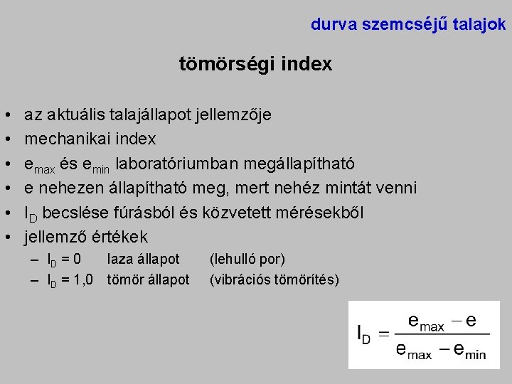 durva szemcséjű talajok tömörségi index • • • az aktuális talajállapot jellemzője mechanikai index