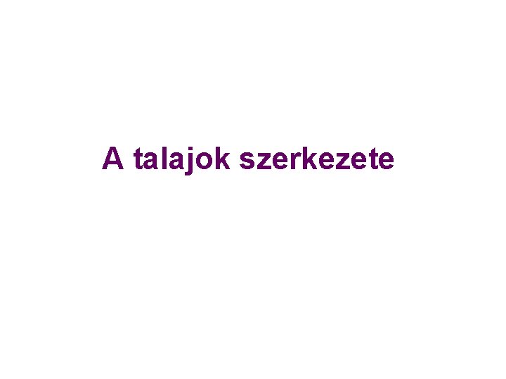 A talajok szerkezete 