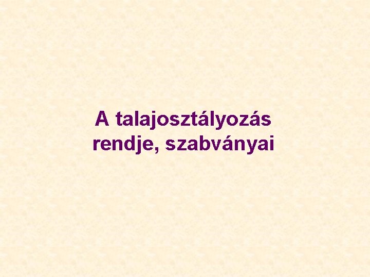 A talajosztályozás rendje, szabványai A talajosztályozás rendje, szabványai