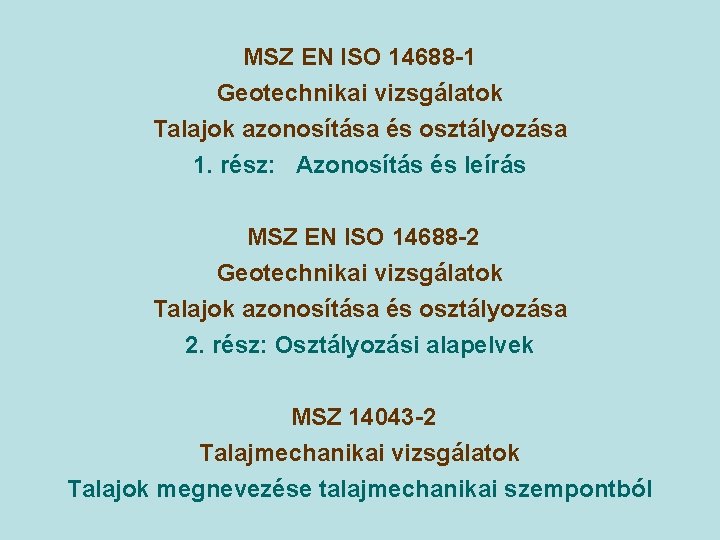 MSZ EN ISO 14688 -1 Geotechnikai vizsgálatok Talajok azonosítása és osztályozása 1. rész: Azonosítás