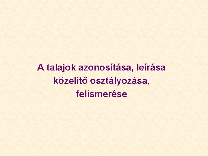 A talajok azonosítása, leírása közelítő osztályozása, felismerése 