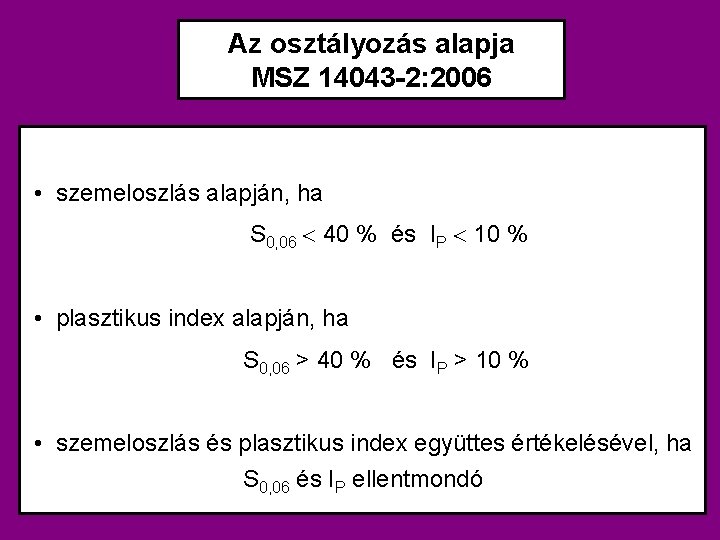 Az osztályozás alapja MSZ 14043 -2: 2006 • szemeloszlás alapján, ha S 0, 06