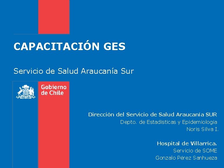 CAPACITACIÓN GES Servicio de Salud Araucanía Sur Dirección del Servicio de Salud Araucanía SUR