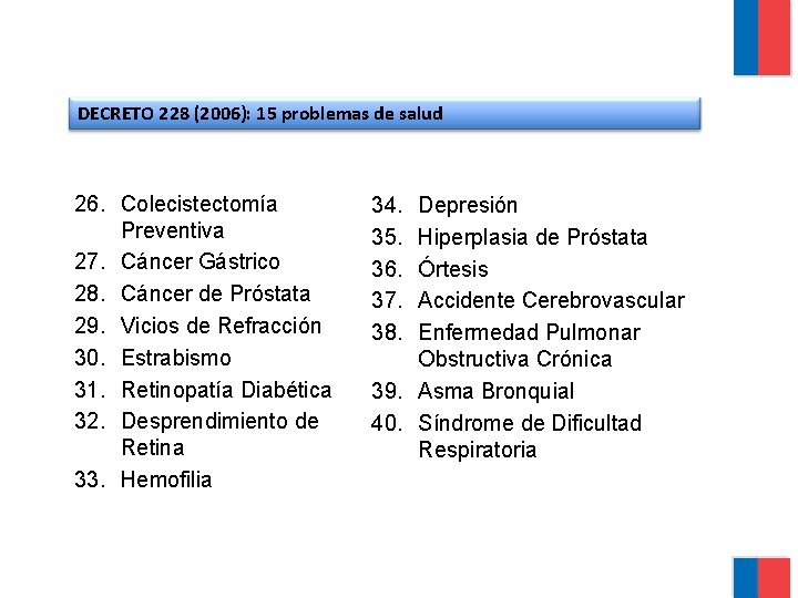 DECRETO 228 (2006): 15 problemas de salud 26. Colecistectomía Preventiva 27. Cáncer Gástrico 28.