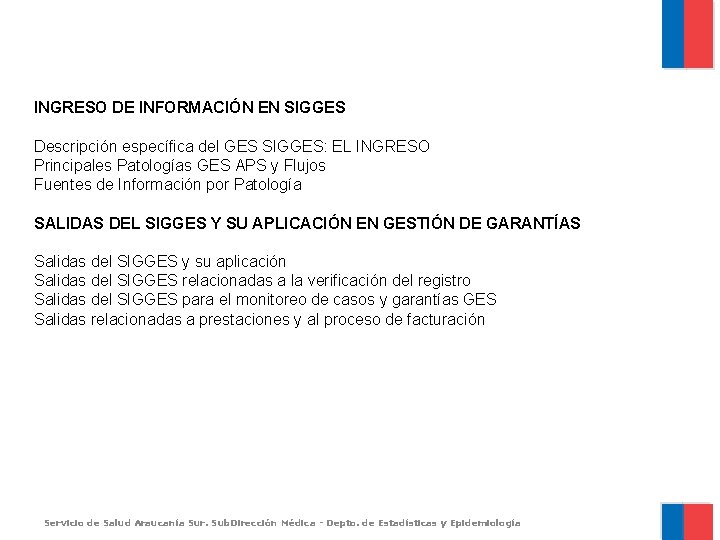 INGRESO DE INFORMACIÓN EN SIGGES Descripción específica del GES SIGGES: EL INGRESO Principales Patologías