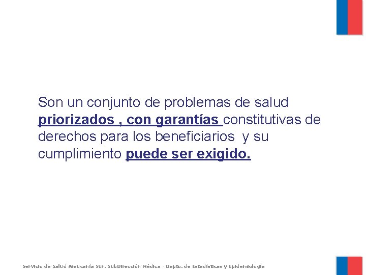 Son un conjunto de problemas de salud priorizados , con garantías constitutivas de derechos