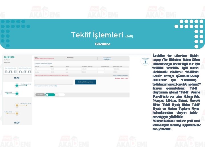 Teklif İşlemleri (6/8) E-Eksiltme İstekliler tur süresine ilişkin sayaç (Tur Bitimine Kalan Süre) sıfırlanıncaya Teklif İşlemleri (6/8) E-Eksiltme İstekliler tur süresine ilişkin sayaç (Tur Bitimine Kalan Süre) sıfırlanıncaya
