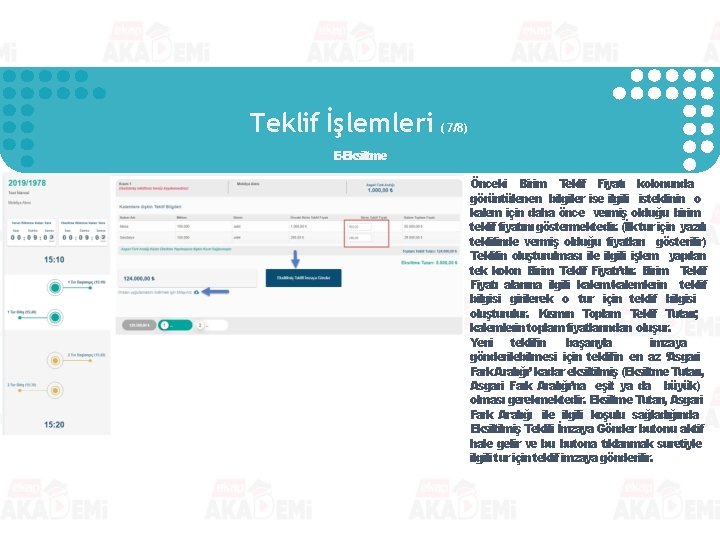 Teklif İşlemleri (7/8) E-Eksiltme Önceki Birim Teklif Fiyatı kolonunda görüntülenen bilgiler ise ilgili isteklinin Teklif İşlemleri (7/8) E-Eksiltme Önceki Birim Teklif Fiyatı kolonunda görüntülenen bilgiler ise ilgili isteklinin