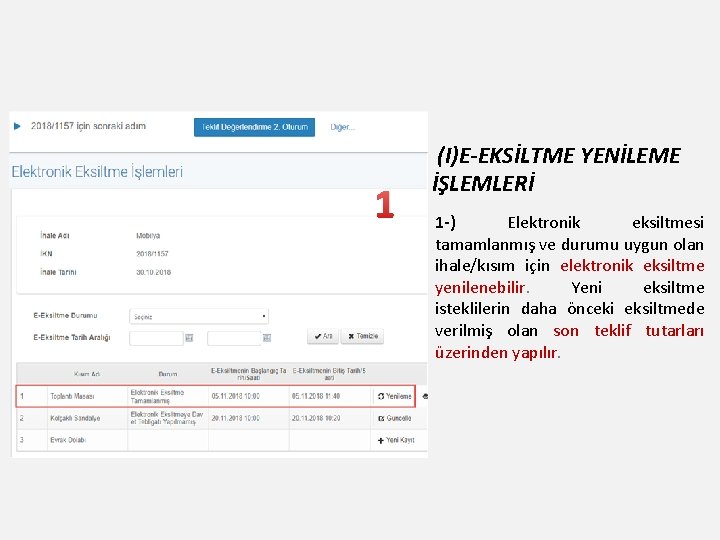 1 (I)E-EKSİLTME YENİLEME İŞLEMLERİ 1 -) Elektronik eksiltmesi tamamlanmış ve durumu uygun olan ihale/kısım 1 (I)E-EKSİLTME YENİLEME İŞLEMLERİ 1 -) Elektronik eksiltmesi tamamlanmış ve durumu uygun olan ihale/kısım
