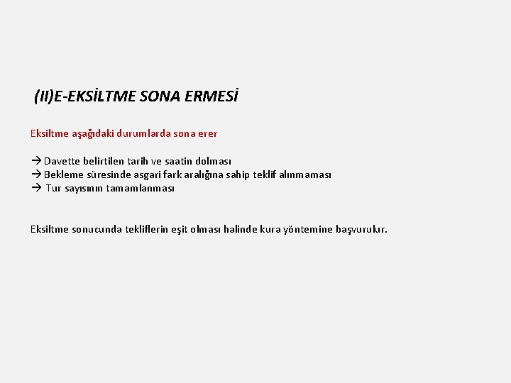 (II)E-EKSİLTME SONA ERMESİ Eksiltme aşağıdaki durumlarda sona erer Davette belirtilen tarih ve saatin dolması (II)E-EKSİLTME SONA ERMESİ Eksiltme aşağıdaki durumlarda sona erer Davette belirtilen tarih ve saatin dolması