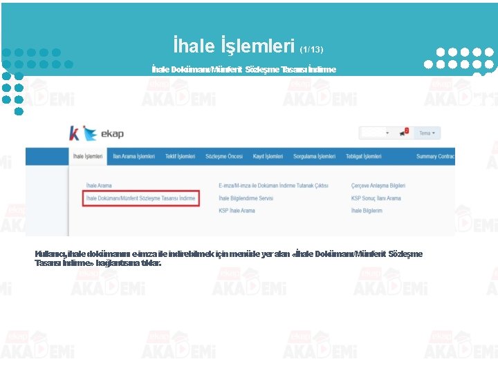 İhale İşlemleri (1/13) İhale Dokümanı/Münferit Sözleşme Tasarısı İndirme Kullanıcı, ihale dokümanını e-imza ile indirebilmek İhale İşlemleri (1/13) İhale Dokümanı/Münferit Sözleşme Tasarısı İndirme Kullanıcı, ihale dokümanını e-imza ile indirebilmek