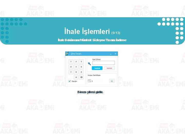 İhale İşlemleri (9/13) İhale Dokümanı/Münferit Sözleşme Tasarısı İndirme E-imza şifresi girilir. İhale İşlemleri (9/13) İhale Dokümanı/Münferit Sözleşme Tasarısı İndirme E-imza şifresi girilir.