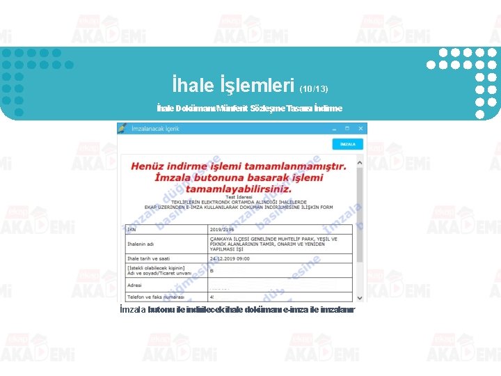 İhale İşlemleri (10/13) İhale Dokümanı/Münferit Sözleşme Tasarısı İndirme İmzala butonu ile indirilecek ihale dokümanı İhale İşlemleri (10/13) İhale Dokümanı/Münferit Sözleşme Tasarısı İndirme İmzala butonu ile indirilecek ihale dokümanı
