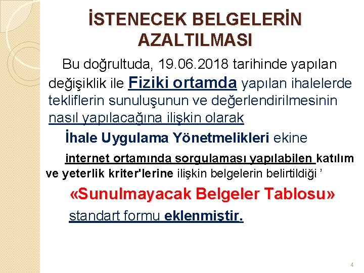 İSTENECEK BELGELERİN AZALTILMASI Bu doğrultuda, 19. 06. 2018 tarihinde yapılan değişiklik ile Fiziki ortamda İSTENECEK BELGELERİN AZALTILMASI Bu doğrultuda, 19. 06. 2018 tarihinde yapılan değişiklik ile Fiziki ortamda