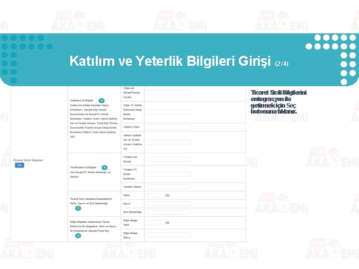 Katılım ve Yeterlik Bilgileri Girişi (2/4) Ticaret Sicili Bilgilerini entegrasyon ile getirmek için Seç Katılım ve Yeterlik Bilgileri Girişi (2/4) Ticaret Sicili Bilgilerini entegrasyon ile getirmek için Seç