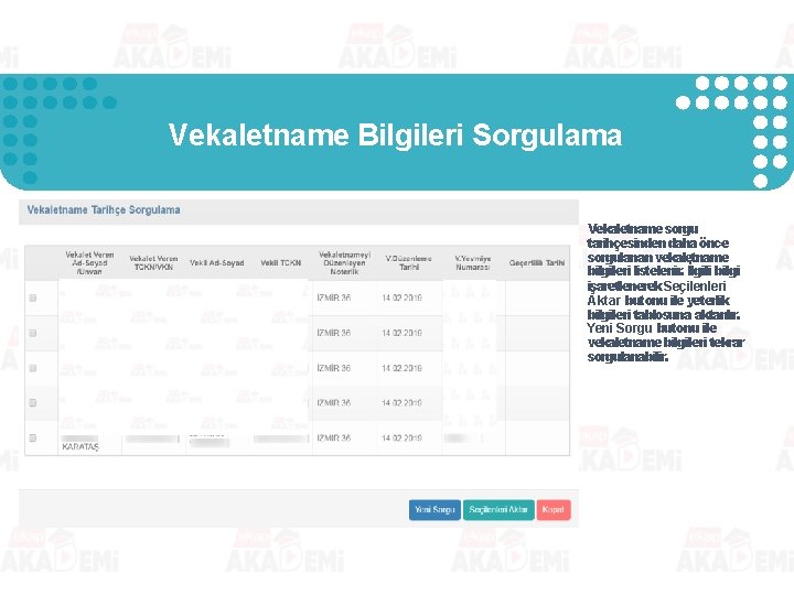 Vekaletname Bilgileri Sorgulama Vekaletname sorgu tarihçesinden daha önce sorgulanan vekaletname bilgileri listelenir. İlgili bilgi Vekaletname Bilgileri Sorgulama Vekaletname sorgu tarihçesinden daha önce sorgulanan vekaletname bilgileri listelenir. İlgili bilgi
