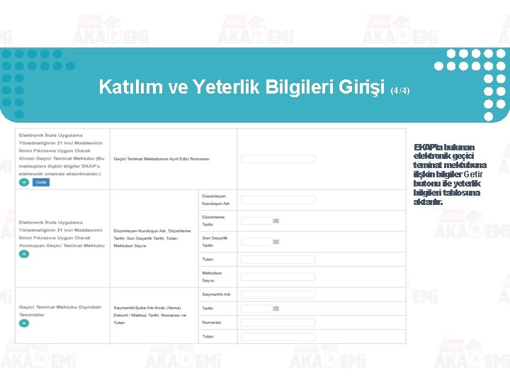 Katılım ve Yeterlik Bilgileri Girişi (4/4) EKAP’ta bulunan elektronik geçici teminat mektubuna ilişkin bilgiler Katılım ve Yeterlik Bilgileri Girişi (4/4) EKAP’ta bulunan elektronik geçici teminat mektubuna ilişkin bilgiler