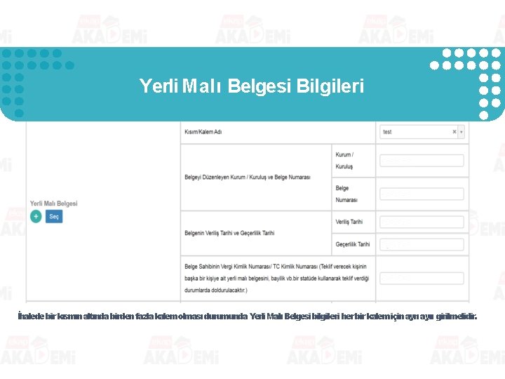 Yerli Malı Belgesi Bilgileri İhalede bir kısmın altında birden fazla kalem olması durumunda Yerli Yerli Malı Belgesi Bilgileri İhalede bir kısmın altında birden fazla kalem olması durumunda Yerli