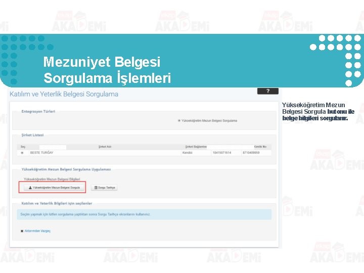 Mezuniyet Belgesi Sorgulama İşlemleri Yükseköğretim Mezun Belgesi Sorgula butonu ile belge bilgileri sorgulanır. Mezuniyet Belgesi Sorgulama İşlemleri Yükseköğretim Mezun Belgesi Sorgula butonu ile belge bilgileri sorgulanır.
