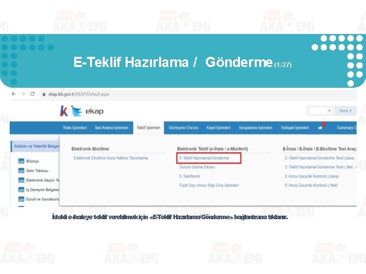 E-Teklif Hazırlama / Gönderme (1/27) İstekli e-ihaleye teklif verebilmek için «E-Teklif Hazırlama/Gönderme» bağlantısına tıklanır. E-Teklif Hazırlama / Gönderme (1/27) İstekli e-ihaleye teklif verebilmek için «E-Teklif Hazırlama/Gönderme» bağlantısına tıklanır.