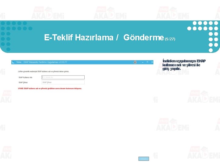 E-Teklif Hazırlama / Gönderme (5/27) İndirilen uygulamaya EKAP kullanıcı adı ve şifresi ile giriş E-Teklif Hazırlama / Gönderme (5/27) İndirilen uygulamaya EKAP kullanıcı adı ve şifresi ile giriş