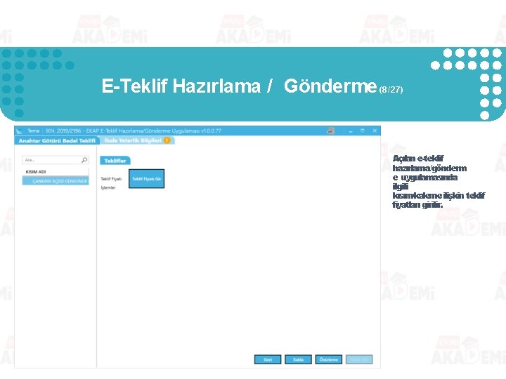 E-Teklif Hazırlama / Gönderme (8/27) Açılan e-teklif hazırlama/gönderm e uygulamasında ilgili kısım/kaleme ilişkin teklif E-Teklif Hazırlama / Gönderme (8/27) Açılan e-teklif hazırlama/gönderm e uygulamasında ilgili kısım/kaleme ilişkin teklif