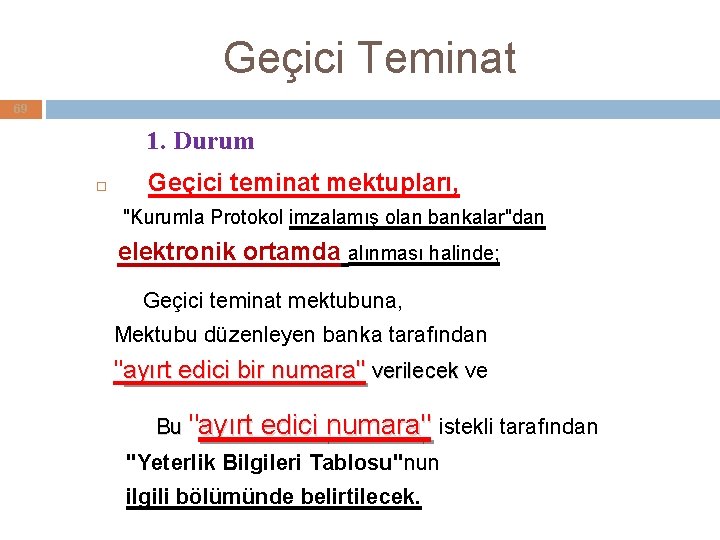 Geçici Teminat 69 1. Durum Geçici teminat mektupları, "Kurumla Protokol imzalamış olan bankalar"dan elektronik Geçici Teminat 69 1. Durum Geçici teminat mektupları, "Kurumla Protokol imzalamış olan bankalar"dan elektronik